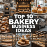 Top 10 Bakery Business Ideas